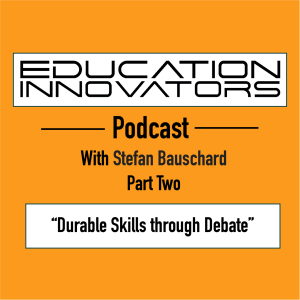 Stefan Bauschard – Part 2: Durable Skills Through Debate