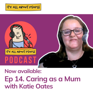 Ep 14. Caring as a Mum with Katie Oates