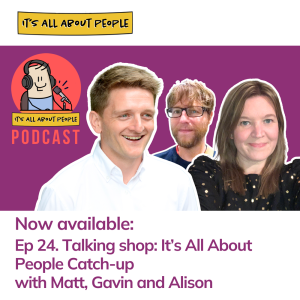 Ep 24. Talking Shop with Matt, AlisonX and Gav