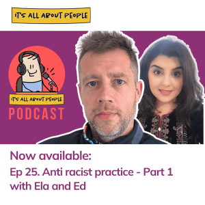 Ep 25. Anti racist practice Part 1 with Ed and Ela