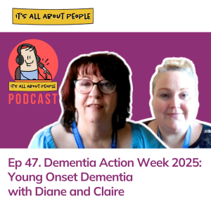 Ep 47. Dementia Action Week 2025: Young Onset Dementia
