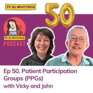 Ep 50. Patient Participation Groups (PPGs) with Vicky and John