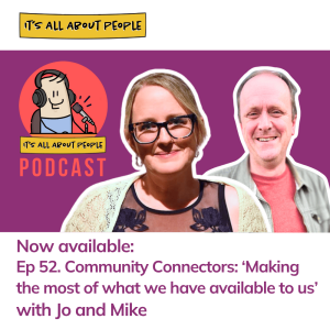 Ep 52. Community Connectors: ‘Making the most of what we have available to us’
