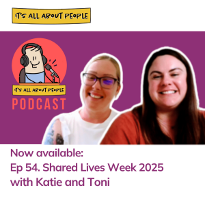 Ep 54. Shared Lives Week 2025