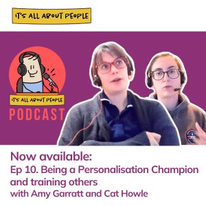 Ep 10. Being a Personalisation Champion and training others