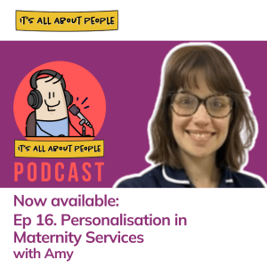 Ep 16. Personalisation in Maternity Services with Amy Garratt