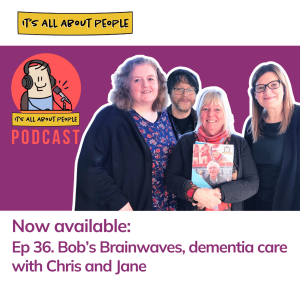 Ep 36. Bob's Brainwaves, dementia care with Chris and Jane