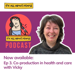 Ep 3. Co-production in health and care with Vicky Thomson, Every-One.