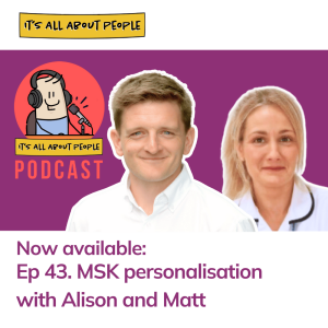 Ep 43. MSK personalisation with Ali and Matt