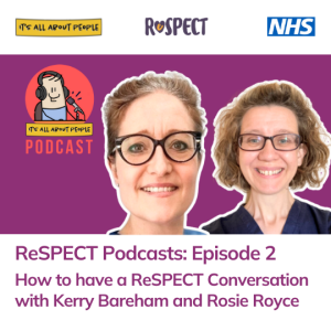Ep 45. ReSPECT Podcast Series - Episode 2: How to have a ReSPECT conversation