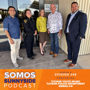 Somos Sunnyside: Episode 48 featuring Tucson Youth Music, Tucson Police Department & Sierra K-8