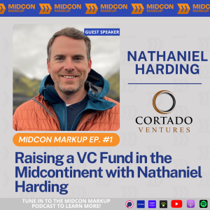 Midcon Markup Ep. #1 Pilot: Raising a VC Fund in the Midcontinent with Nathaniel Harding