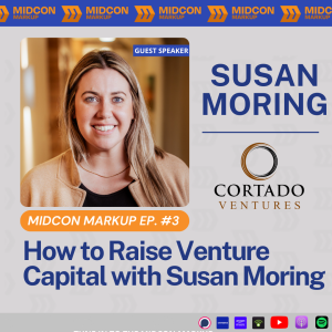 Midcon Markup Ep. 3: How to Raise Venture Capital with Susan Moring