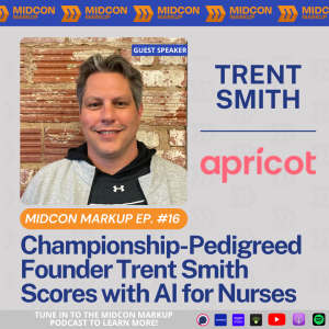 Midcon Markup Ep. 16: Championship-pedigreed founder Trent Smith Scores with AI for Nurses