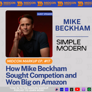 Midcon Markup Ep. 17: How Mike Beckham Sought Competiton and Won Big on Amazon