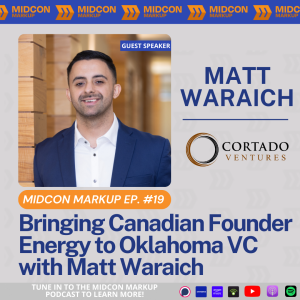 Midcon Markup Ep. 19: Bringing Canadian Founder Energy to Oklahoma VC with Matt Waraich