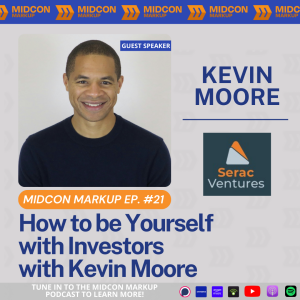 Midcon Markup Ep. 21: How to be Yourself with Investors with Kevin Moore