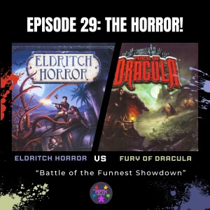 Episode 29: The Horror! Eldritch Horror vs Fury of Dracula