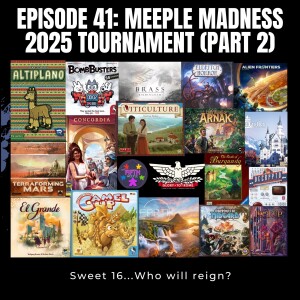 Episode 41: Meeple Madness 2025 Tournament (Part 2)