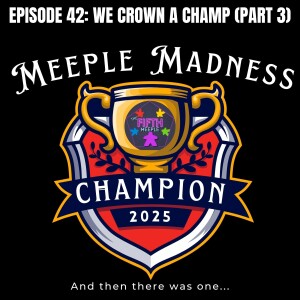 Episode 42: We Crown a Champ (Part 3)