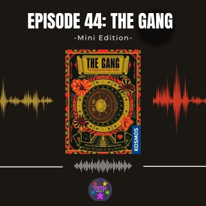 Episode 44 (Mini): The Gang