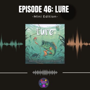 Episode 46 (Mini): Lure
