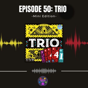 Episode 50 (Mini): Trio