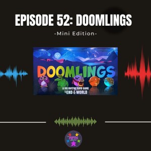Episode 52 (Mini): Doomlings