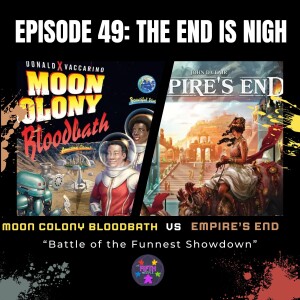 Episode 49: The End is Nigh: Empire's End vs Moon Colony Bloodbath