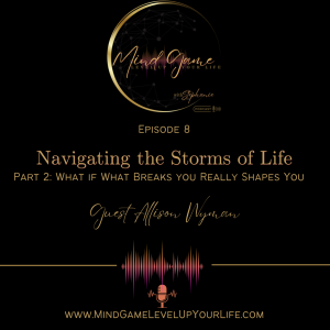 Navigating the Storms of Life - What if What Breaks You Really Shapes You - With Guest Allison K. Wyman