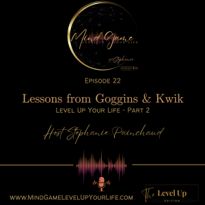 Level Up Your Life: Lessons from Goggins & Kwik (Episode 22 - The Level Up Edition)