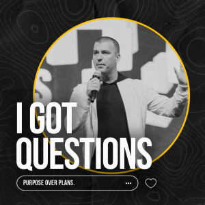 I Got Questions: Purpose Over Plans | Pastor Jesse Norman