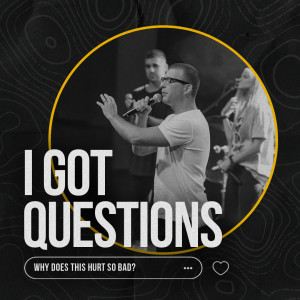 I Got Questions: Why Does This Hurt So Much? | Pastor Jesse Norman