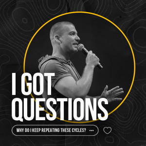 I Got Questions: Why Do I Keep Repeating These Cycles? | Pastor Jesse Norman