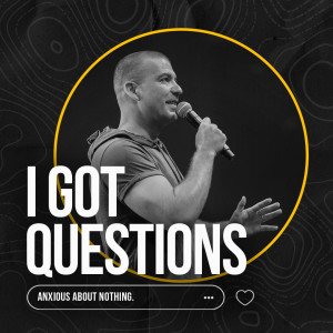 I Got Questions: Anxious About Nothing | Pastor Jesse Norman