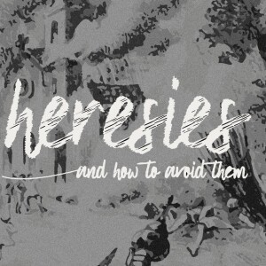 Heresies: Arianism - Is Jesus Christ really God?