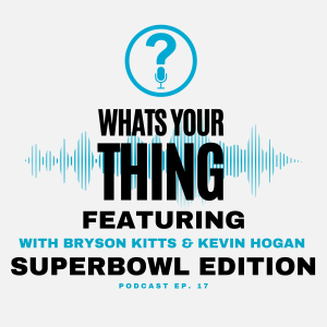 Episode 17: The Superbowl Episode (ft. Bryson Kitts and Kevin Hogan)