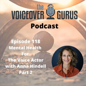 Ep 118 - Mental Health for the Voice Actor with Anna Hindell Part Two