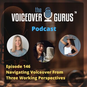 Ep 146 - Navigating Voiceover From Three Working Perpectives