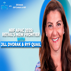 NRF APAC 2025: Retail’s New Frontier with Jill Dvorak and Ryf Quail
