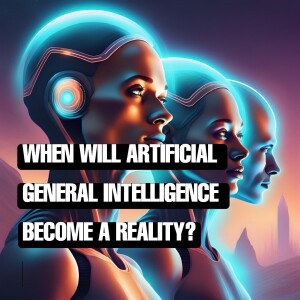 Find out when Artificial General Intelligence will most likely become a reality.