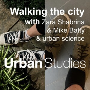 5. Walking the city with… Zara Shabrina & Mike Batty and urban science