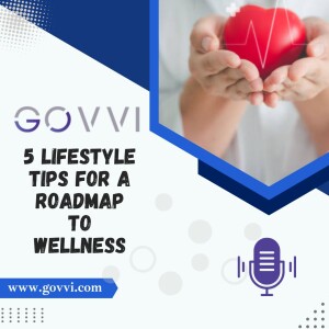 GOVVI’s 5 Lifestyle Tips for a Roadmap to Wellness