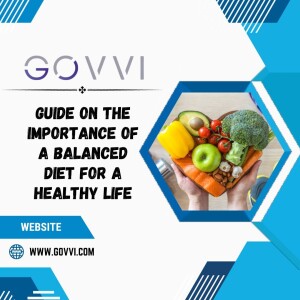 Govvi’s Guide On The Importance of a Balanced Diet for a Healthy Life