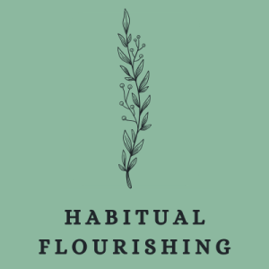 Habitual Flourishing - Embracing spiritual disciplines as a gift.