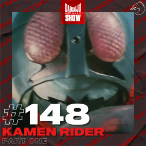 DKN Show | 148: Kamen Rider – Part One