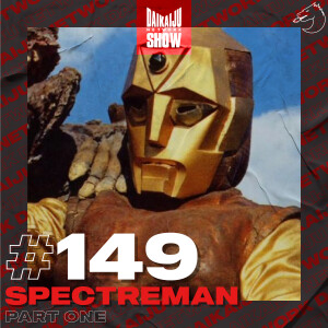 DKN Show | 149: Spectreman – Part One
