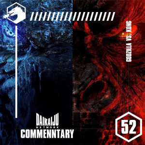 Commentary – Episode 52: Godzilla vs. Kong