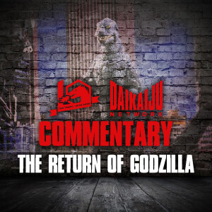 Commentary - Episode 43: The Return of Godzilla