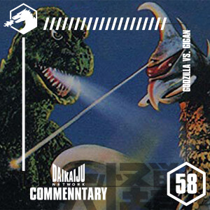 Commentary – Episode 58: Godzilla vs. Gigan